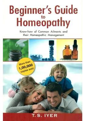 Beginners Guide to Homeopathy (Know-how of Common Ailments and their Homeopathic Management)