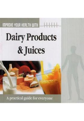 Improve Your Health with Dairy Products Juices (A Practical Guide for Everyone)