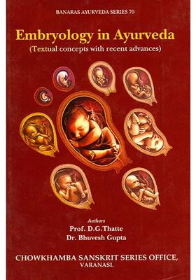 Embryology in Ayurveda (Textual Concepts with Recent Advances)
