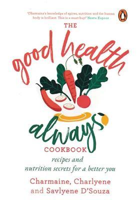 The Good Health Always Cookbook Recipes and Nutrition Secrets for a Better You