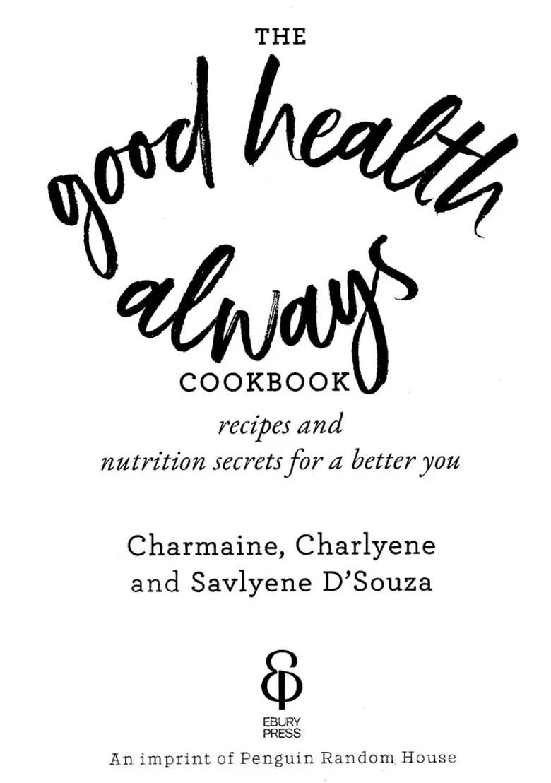 The Good Health Always Cookbook Recipes and Nutrition Secrets for a Better You - Indya
