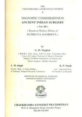 Diagnostic Considerations in Ancient Indian Surgery- Based on Nidana-Sthana of Susruta Samhita Part-3 (An Old and Rare Book)