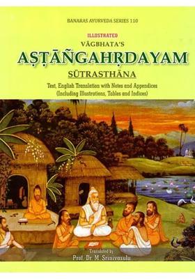 Astangahrdayam- Sutrasthana (Text, English Translation with Notes and Appendices Including Illustrations, Tables and Indices)