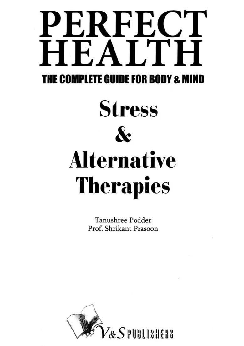Perfect Health- The Complete Guide for Body Mind (Stress Alternative Therapies) - Indya