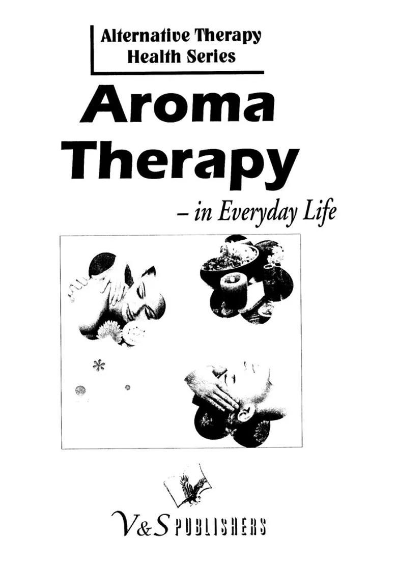 Aroma Therapy in Everyday Life (Alterbative Therapy Health Series) - Indya