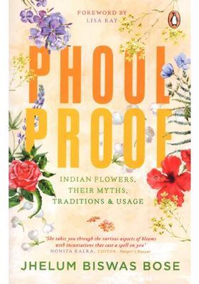 Phoolproof Indian Flowers, Their Myths, Traditions Usage