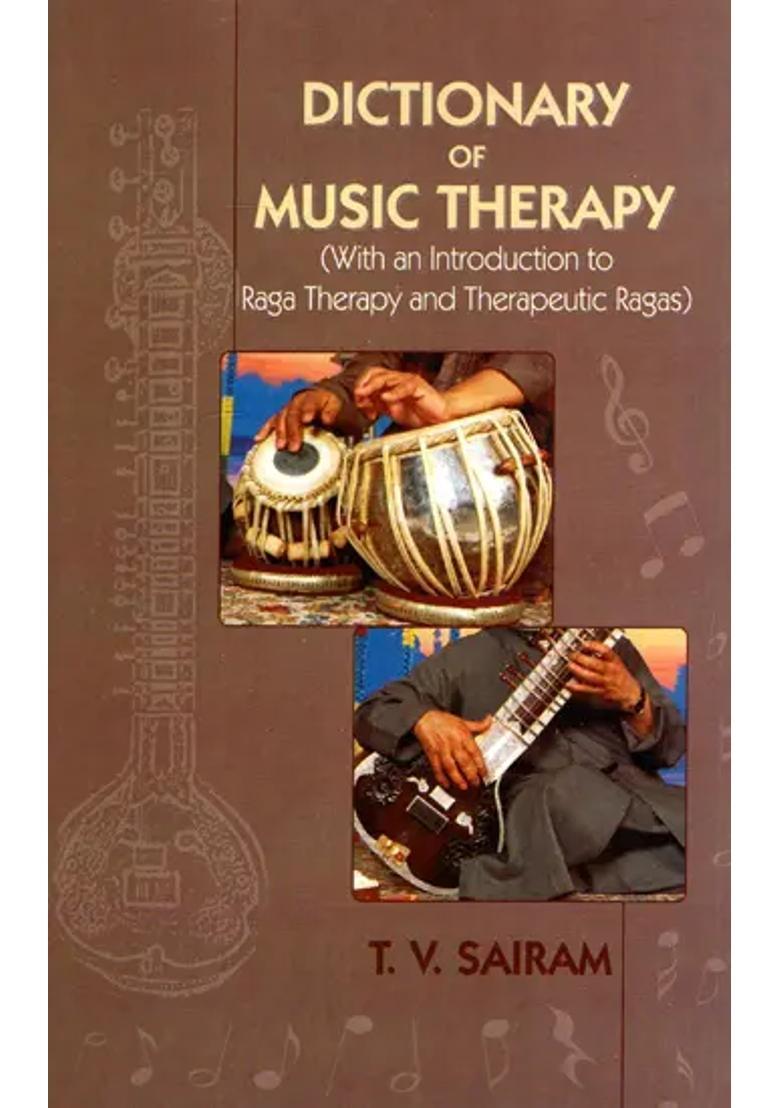 Dictionary of Music Therapy (With an Introduction to Raga Therapy and Therapeutic Regas) - Indya