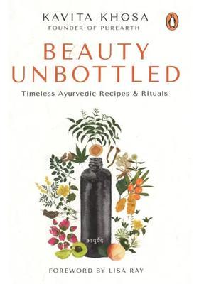 Beauty Unbottled- Timeless Ayurvedic Recipes and Rituals