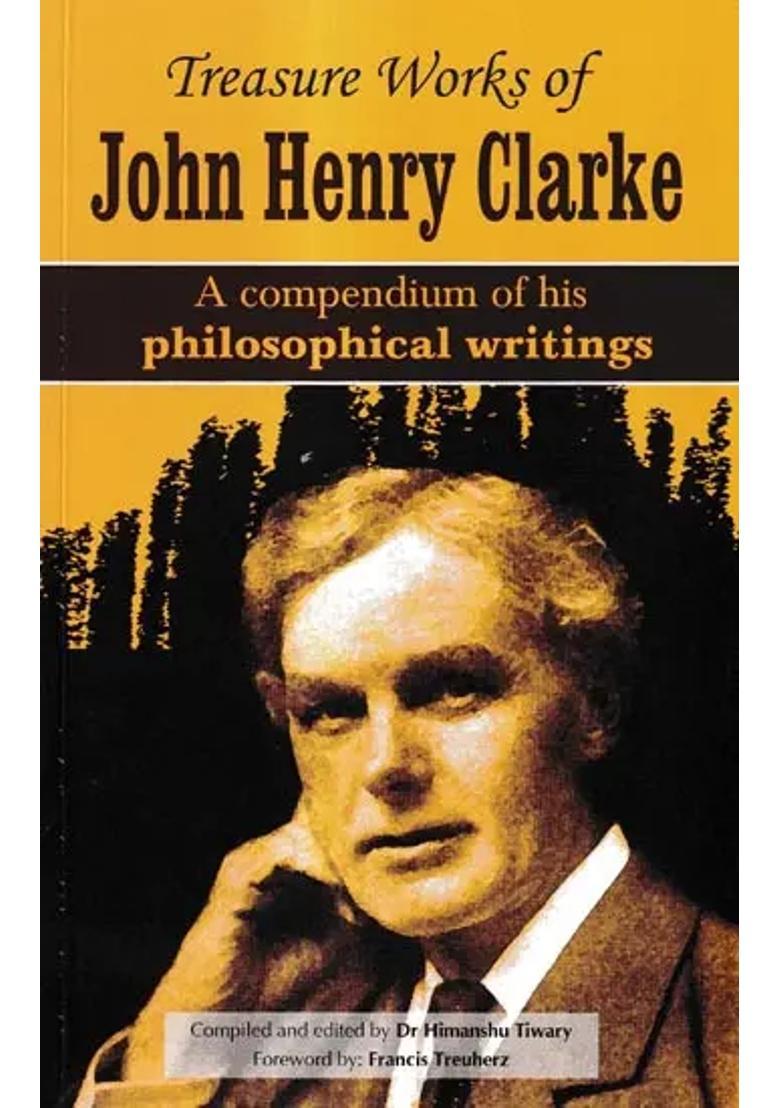 Treasure Works of John Henry Clarke-A Compendium of His Philosophical Writings - Indya