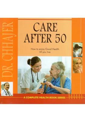 Care After 50- How to Enjoy Good Health Till You Live