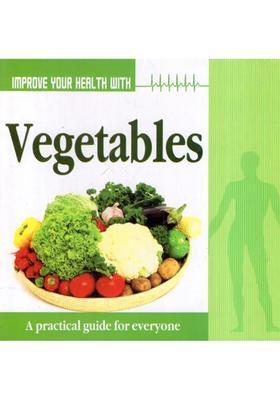 Improve Your Health with Vegetables (A Practical Guide for Everyone)