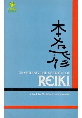 Unveiling The Secrets of Reiki- Symbols, Healing Methods, Attunement Process (Completely Illustrated With Photographs)