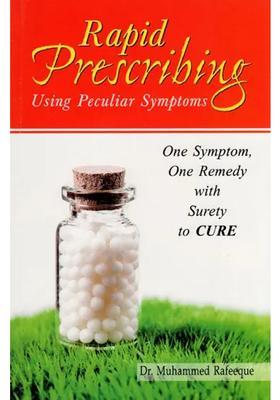 Rapid Prescribing Using Peculiar Symptoms (One Symptom, One Remedy with Surety to Cure)
