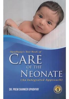 Upadhyays Text Book of Care of the Neonate (An Integrated Approach)