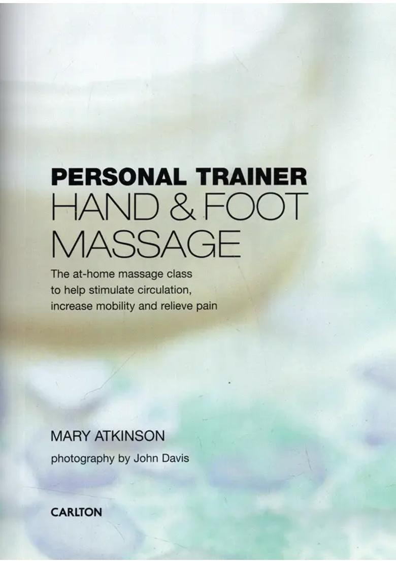Personal Trainer Hand Foot Massage- The At Home Massage Class to Help Stimulate Circulation, Increase Mobility and Relieve Pain - Indya