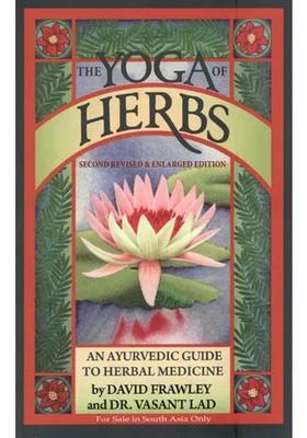 The Yoga of Herbs- An Ayurvedic Guide To Herbal Medicine