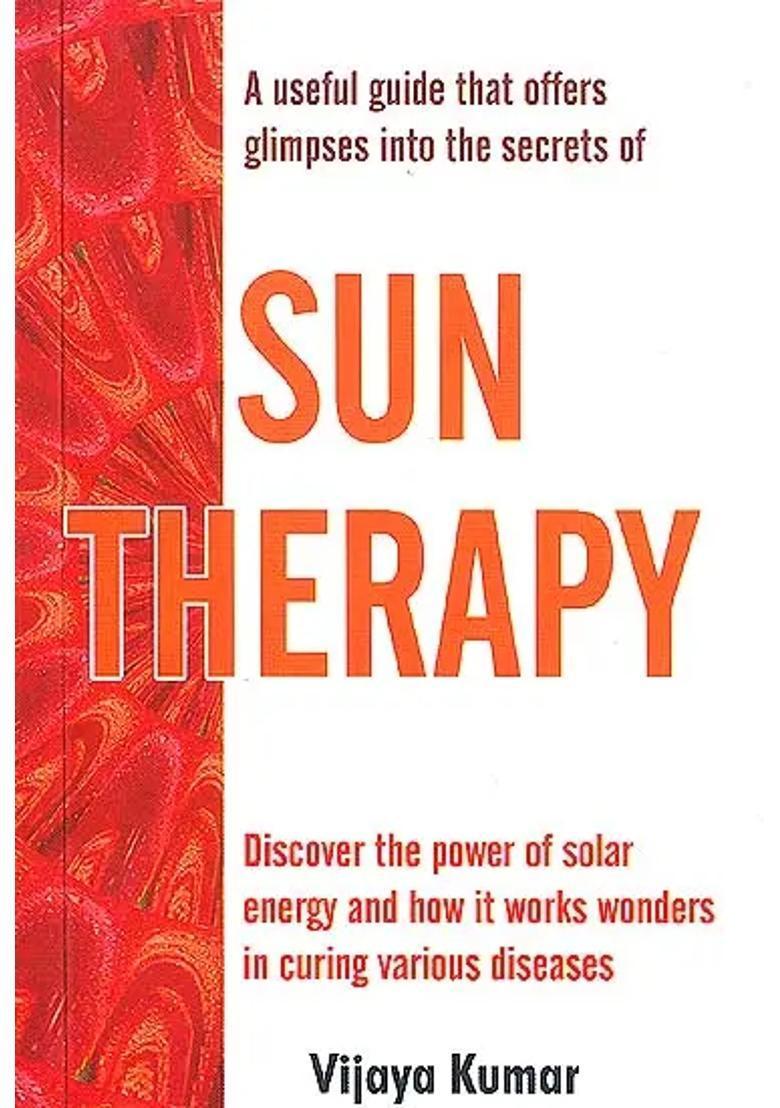 SUN THERAPY (Discover the Power of solar energy and how it works wonders in curing various diseases) - Indya