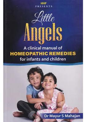 Little Angels A Clinical Manual of Homeopathic Remedies for Infants and Children