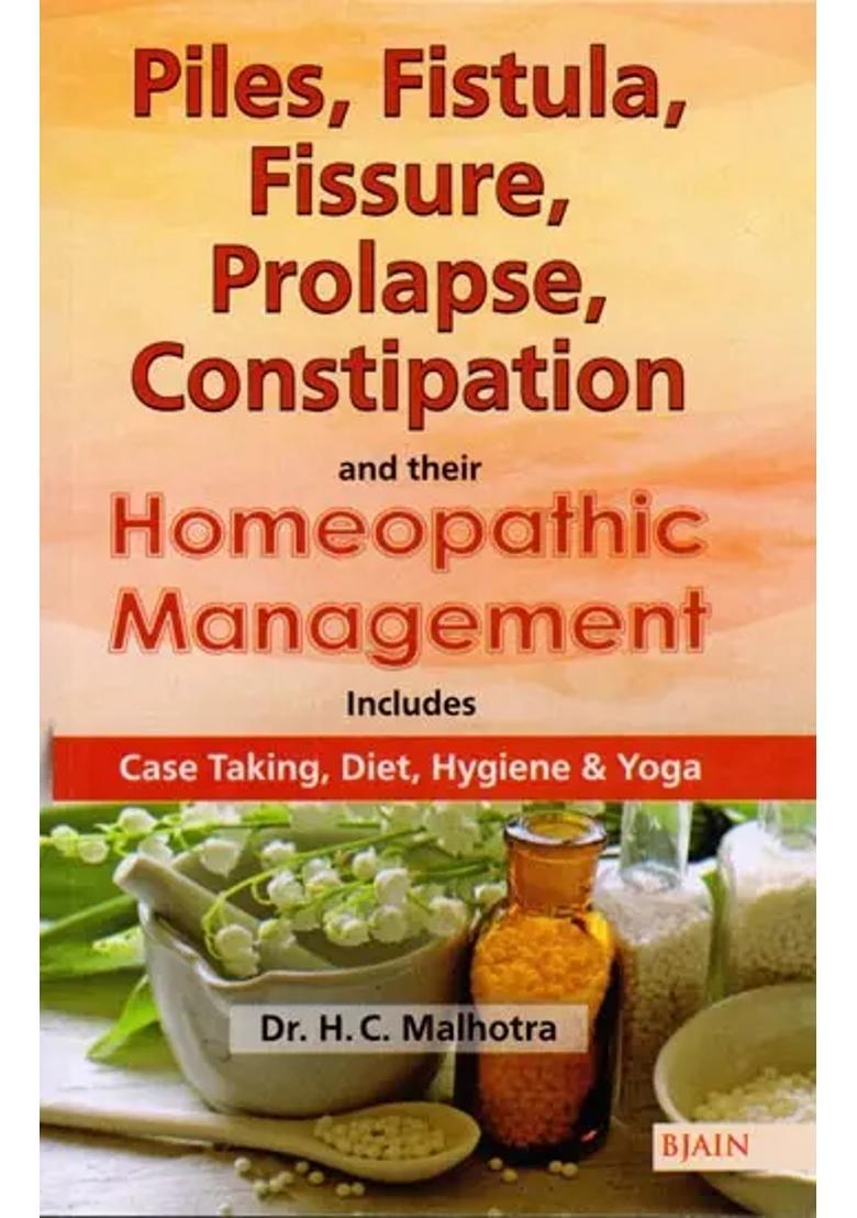 Piles, Fistula, Fissure, Prolapse, Constipation and Their Homeopathic Management (Includes Case Taking, Diet, Hygiene Yoga) - Indya