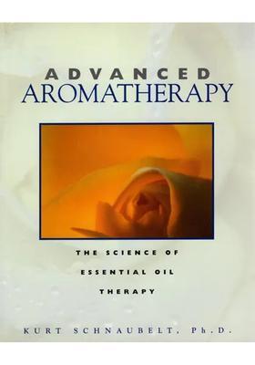 Advanced Aromatherapy (The Science of Essential Oil Therapy)