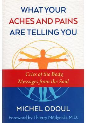What Your Aches and Pains Are Telling You (Cries of the Body, Messages from the Soul)