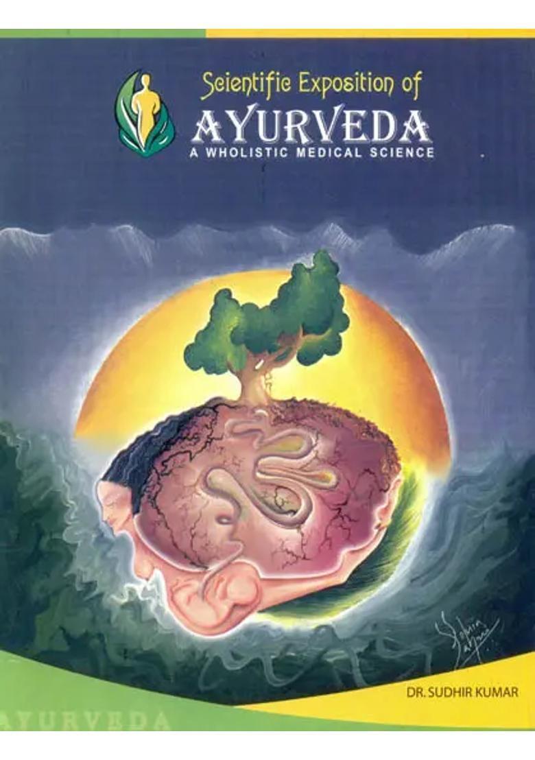 Scientific Exposition of Ayurveda (A Wholistic Medical Science) - Indya