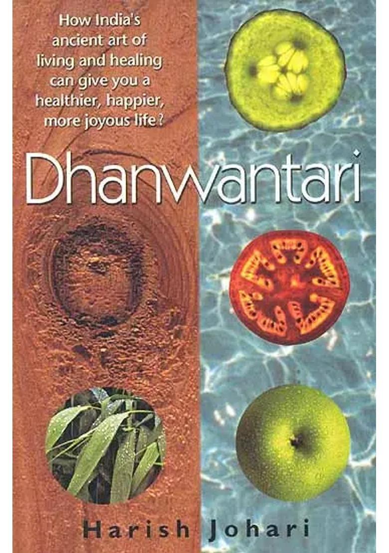 Dhanwantari (How Indias Ancient art of living and healing can give you a healthier happier, more joyous life) - Indya