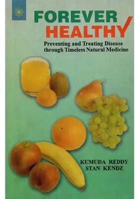 Forever Healthy Preventing and Treating Disease through Timeless Natural Medicine