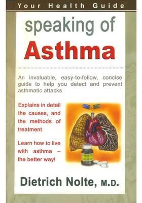 Speaking of Asthma (An Invaluable Easy-to-Follow, Concise Guide to Help You Detect and Prevent Asthmatic Attacks)