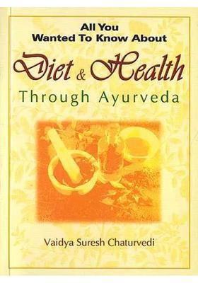 All You Wanted To Know About Diet and Health Through Ayurveda
