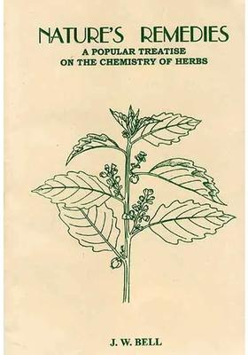 Natures Remedies A Popular Treatise On The Chemistry Of Herbs (Their Curative Powers And Use In Cosmetics, Culinary Preparations, Wine And Liqueurs, Etc)