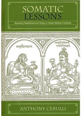 Somatic Lessons (Narrating Patienthood and Illness in Indian Medical Literature)