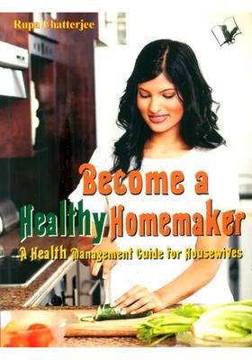 Become a Healthy Homemaker- A Health Management Guide for Housewives