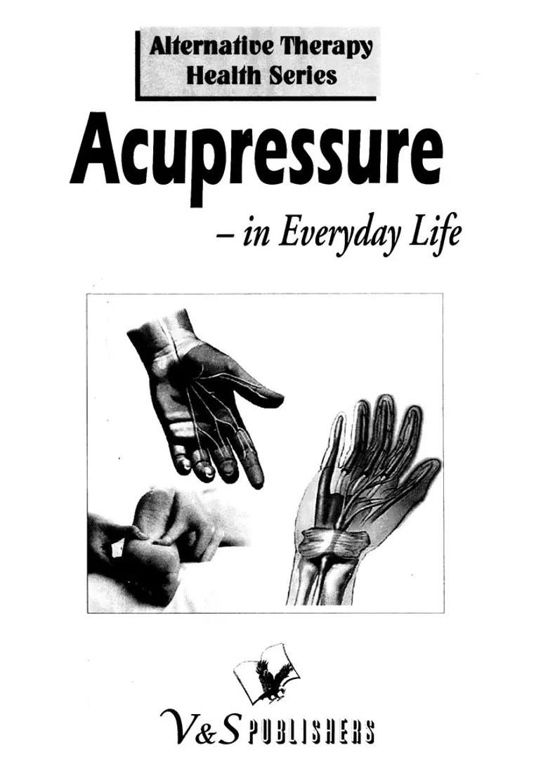 Accupressure in Everyday Life (Alterbative Therapy Health Series) - Indya