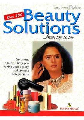 Beauty Solutions From Top to Toe (Solutions That Will Help You Revive Your Beauty Create a New Persona)