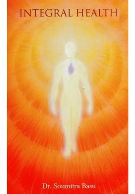 Integral Health (A Consicousness Approach to Health and Healing)