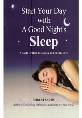 Start Your Day with a Good Nights Sleep - A Guide for Rest, Relaxation, and Blissful Sleep