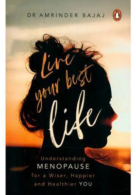 Live Your Best Life- Understanding Menopause for a Wiser, Happier and Healthier You