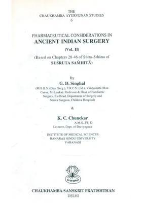 Pharmaceutical Considerations in Ancient Indian Surgery- Based on Chapters 28-46 of Sutra-Sthana of Susruta Samhita Part-2 (An Old and Rare Book)