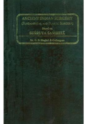 Ancient Indian Surgery- Fundamental and Plastic Surgery Based on Susruta Samhita Part-1