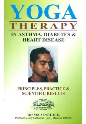 YOGA THERAPY In Asthma, Diabetes and Heart Disease (Principles, Practice, Scientific Results)