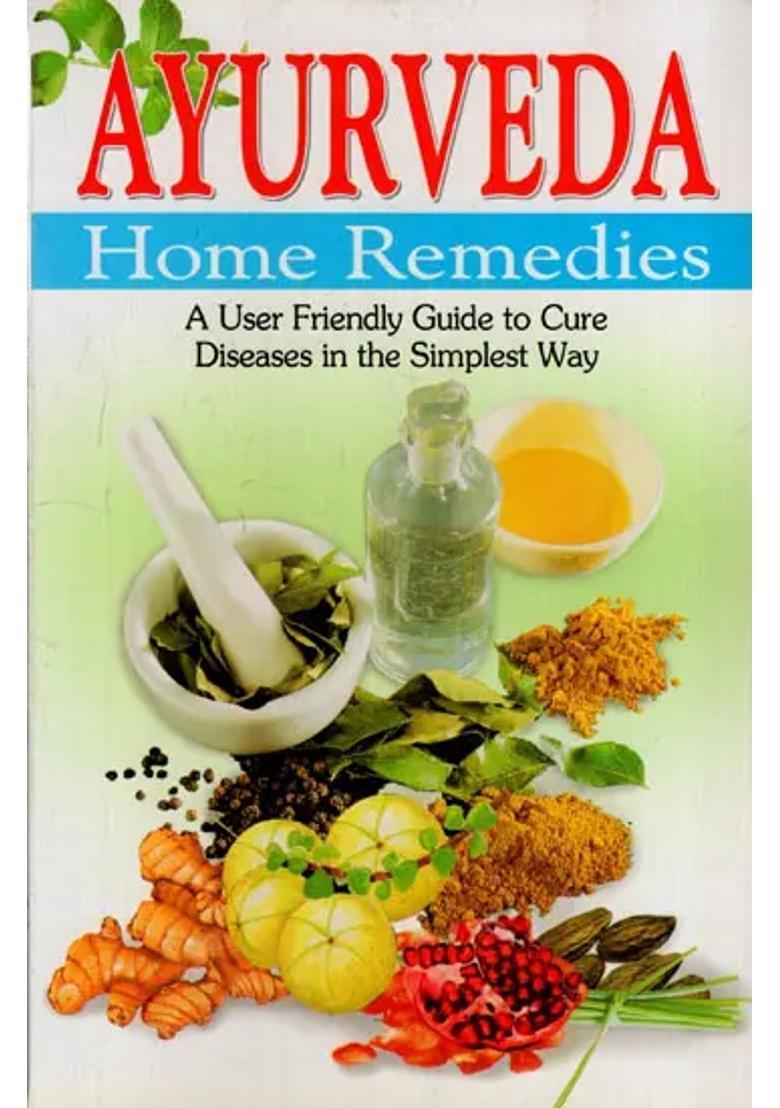 Ayurveda Home Remedies A User Friendly Guide to Cure Diseases in the Simplest Way - Indya