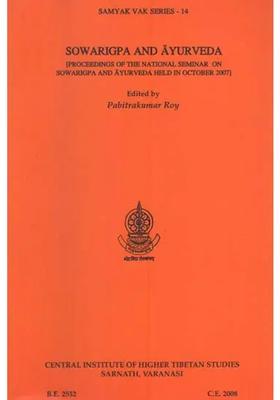 Sowarigpa and Ayurveda- Proceedings of the National Seminar on Sowarigpa and Ayurveda Held in October 2007