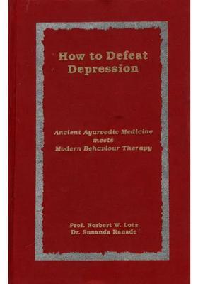 How to Defeat Depression Ancient Ayurvedic Medicine Meets Modern Behaviour Therapy