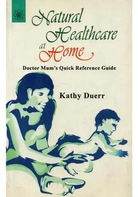 Natural Healthcare at Home (Doctor Mums Quick Reference Guide)