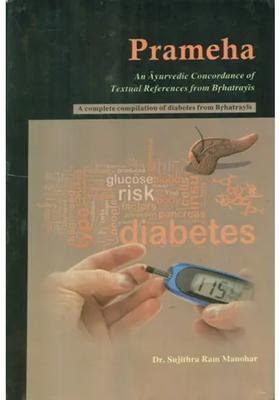Prameha- An Ayurvedic Concordance Of Textual References From Brhatrayis (A Complete Compilation of Diabetes from Brhatrayis)
