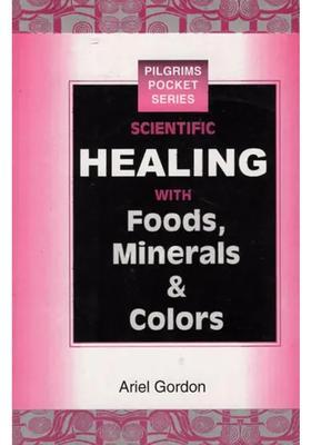 Scientific Healing with Foods, Minerals Colors