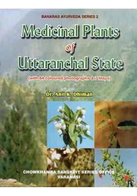 Medicinal Plants of Uttaranchal State (With 84 Coloured Photographs and 7 Maps)