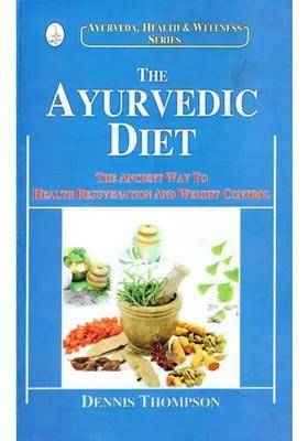 The Ayurvedic Diet (The Ancient Way to Health Rejuvenation and Weight Control)