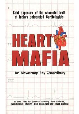 Heart Mafia (Bold Exposure of the Shameful Truth of Indias Celebrated Cardiologists)